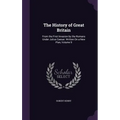 The History of Great Britain: From the First Invasion by the Romans Under Julius Caesar. Written On a New Plan, Volume 9
