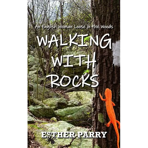 Walking with Rocks: An English Woman Loose in the Woods