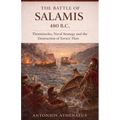 The Battle of Salamis 480 B.C.: Themistocles, Naval Strategy and the Destruction of Xerxes' Fleet