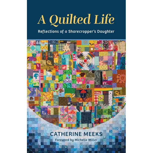 A Quilted Life: Reflections of a Sharecropper's Daughter