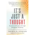 It's Just a Thought: Emotional Freedom Through Deliberate Thinking
