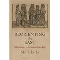 Reorienting the East: Jewish Travelers to the Medieval Muslim World