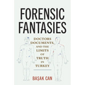Forensic Fantasies: Doctors, Documents, and the Limits of Truth in Turkey