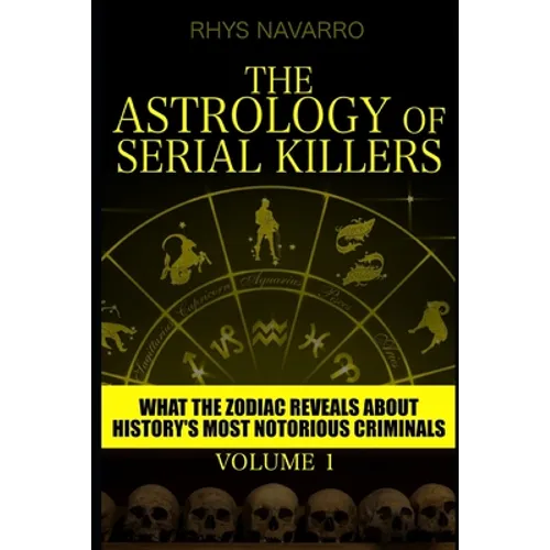 The Astrology of Serial Killers: What the Zodiac Reveals About History's Most Notorious Criminals