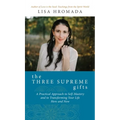 The Three Supreme Gifts: A Practical Approach to Self-Mastery and to Transforming Your Life Here and Now