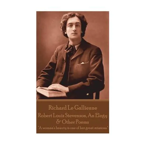 Richard Le Gaillienne - Robert Louis Stevenson, An Elegy & Other Poems: "A woman's beauty is one of her great missions."
