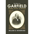 The Story of Garfield: Farm-Boy, Soldier, and President
