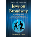 Jews on Broadway: An Historical Survey of Performers, Playwrights, Composers, Lyricists and Producers, 2D Ed.