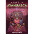 Abuela Ayahuasca: Medicina Vegetal Y El Cerebro Psicodélico