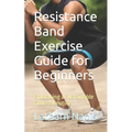 Resistance Band Exercise Guide for Beginners: Embracing a Sustainable Fitness Routine