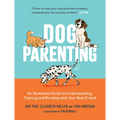 Dog Parenting: An Illustrated Guide to Understanding, Training and Bonding with Your Best Friend