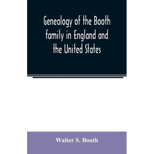 Genealogy of the Booth family in England and the United States
