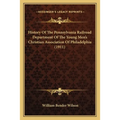 History Of The Pennsylvania Railroad Department Of The Young Men's Christian Association Of Philadelphia (1911)