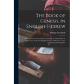 The Book of Genesis, in English-Hebrew: Accompanied by an Interlinear Translation, Substantially the Same As the Authorized English Version: With Note