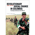 Revolutionary Social Change In Colombia: The Origin And Direction Of The FARC-EP