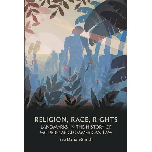 Religion, Race, Rights: Landmarks in the History of Modern Anglo-American Law
