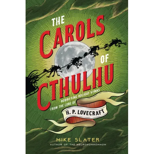 The Carols of Cthulhu: Horrifying Holiday Hymns from the Lore of H. P. Lovecraft