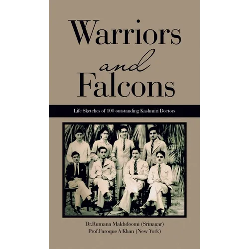 Warriors and Falcons: Life Sketches of 100 outstanding Kashmiri Doctors