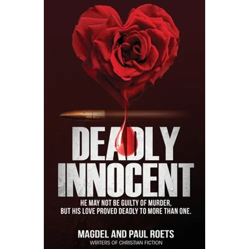 Deadly Innocent: He may not be guilty of murder, but his love proved deadly to more than one