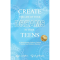 Create The Life Of Your Dreams In Your Teens: A Motivational Guide to Unlock Potential and Achieve Success