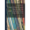 Output, Employment and Wages in the United Kingdom, 1924, 1930, 1935,