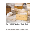 The Faithful Workers' Cook Book