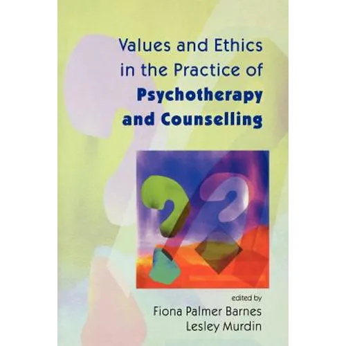 Values and Ethics in the Practice of Psychotherapy and Counselling