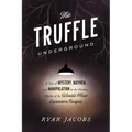 The Truffle Underground: A Tale of Mystery, Mayhem, and Manipulation in the Shadowy Market of the World'smost Expensive Fungus
