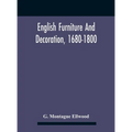 English Furniture And Decoration, 1680-1800