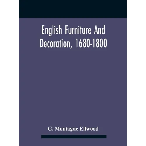 English Furniture And Decoration, 1680-1800