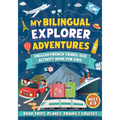 My Bilingual Explorer Adventures: English-French Travel-Size Activity Book for Kids Ages 6-9 (Road Trips, Planes, Trains & Cruises)