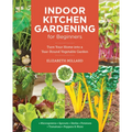 Indoor Kitchen Gardening for Beginners: Turn Your Home Into a Year-Round Vegetable Garden - Microgreens - Sprouts - Herbs - Potatoes - Tomatoes - Pepp