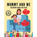 I Love You Mom: Mommy And Me Coloring Book For Kids, Happy Mother Day, Together Baby Daughter Girl And Mommy, Easy And Fun Collection 40 Pages