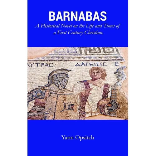 Barnabas: A Historical Novel on the Life and Times of a First Century Christian