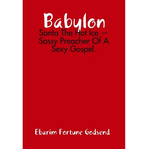 Babylon: Santa The Hot Ice - Sassy Preacher Of A Sexy Gospel.
