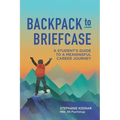 Backpack to Briefcase: A Student's Guide to a Meaningful Career Journey