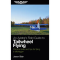 An Aviator's Field Guide to Tailwheel Flying: Practical Skills and Tips for Flying a Taildragger