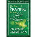 The Power of Praying for Your Adult Children Prayer and Study Guide
