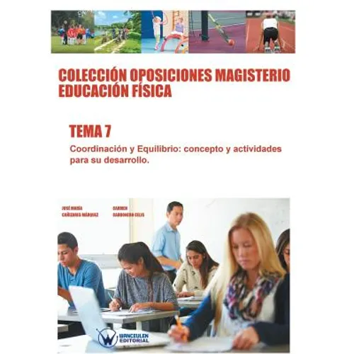 Colección Oposiciones Magisterio Educación Física. Tema 7: Coordinación y equilibrio. Concepto y actividades para su desarrollo