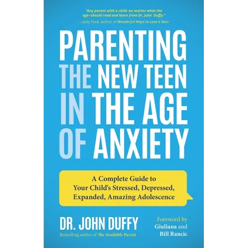 Parenting the New Teen in the Age of Anxiety: A Complete Guide to Your Child's Stressed, Depressed, Expanded, Amazing Adolescence (Parenting Tips, Rai