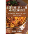 Köstliche Indische Köstlichkeiten: Authentische Aromen aus Indien zum Genießen