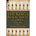 A Brief History of the King's Royal Rifle Corps 1755-1915