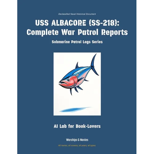 USS Albacore (Ss-218): Complete War Patrol Reports