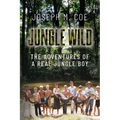 Jungle Wild: The Adventures of a Real Jungle Boy