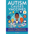 Autism Causes Vaccines: Stories of Neurodiverse Inventors and Discoveries