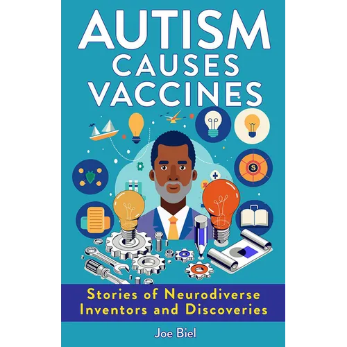 Autism Causes Vaccines: Stories of Neurodiverse Inventors and Discoveries