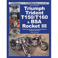 How to Restore Triumph Trident T150/T160 & BSA Rocket III: Your Step-By-Step Colour Illustrated Guide to Complete Restoration