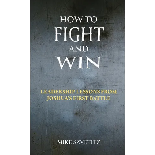 How to Fight and Win: Leadership Lessons from Joshua's First Battle
