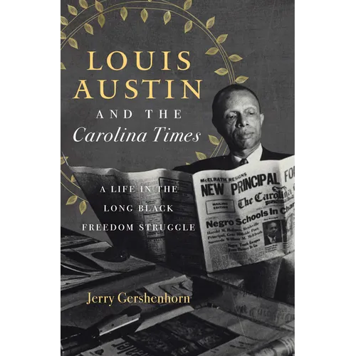 Louis Austin and the Carolina Times: A Life in the Long Black Freedom Struggle