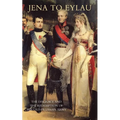 Jena to Eylau the Disgrace and the Redemption of the Old-Prussian Army